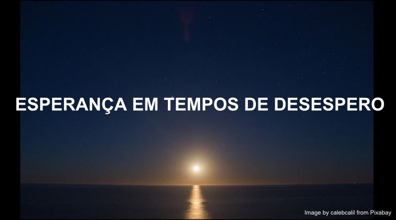 Esperança em tempo de desespero