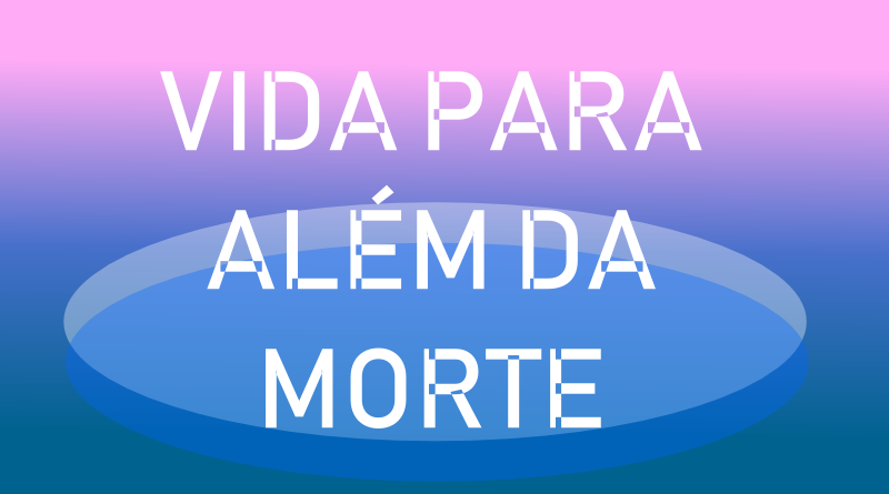 Vida Além da Morte